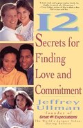 12 Secrets for Finding Love and Commitment