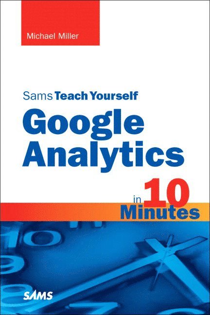 Michael Miller - Sams Teach Yourself Google Analytics in 10 Minutes, Häftad