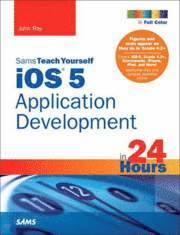 Ray, John - Sams Teach Yourself iOS Application Development in 24 Hours, Häftad