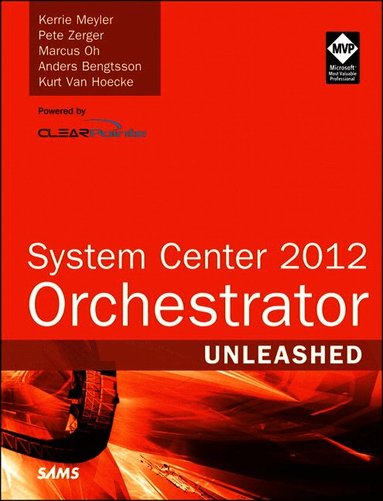 System Center Orchestrator 2012 Unleashed by Kerrie Meyler, Pete Zerger, Marcus Oh, David T Allen, Anders Bengtsson