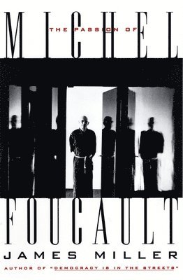 James E. Miller - The Passion of Michel Foucault, Häftad