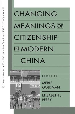 Changing Meanings of Citizenship in Modern China av Merle Goldman, Elizabeth J Perry