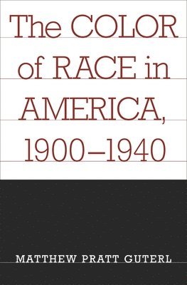Matthew Pratt Guterl - Color of Race in America, 1900-1940, Häftad