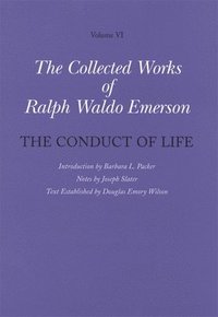 Collected Works of Ralph Waldo Emerson: Volume VI The Conduct of Life