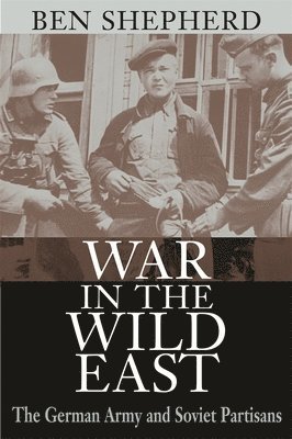 Ben H. Shepherd - War in the Wild East, Inbunden. Tillgänglighet: Lägg i varukorg