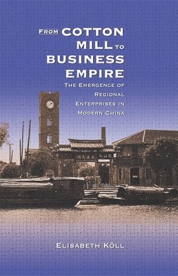 From Cotton Mill to Business Empire av Elisabeth Köll, Elisabeth Koll