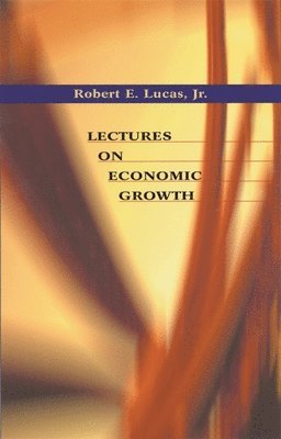 Robert E. Lucas Jr. - Lectures on Economic Growth, Häftad. Tillgänglighet: Lägg i varukorg