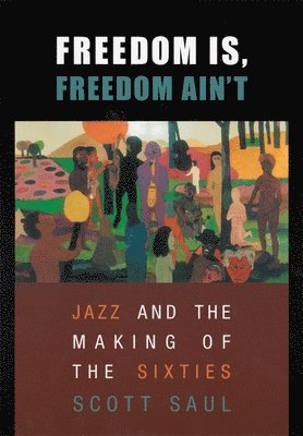 Scott Saul - Freedom Is, Freedom Ain’t, Häftad