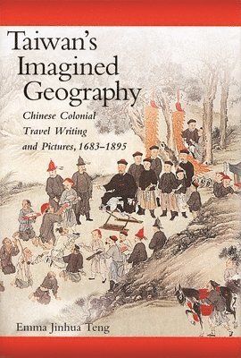 Emma Jinhua Teng - Taiwan’s Imagined Geography, Häftad