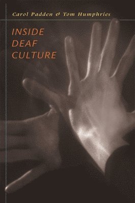 Inside Deaf Culture by Carol A Padden, Tom L Humphries, Carol A Padden, Tom L Humphries