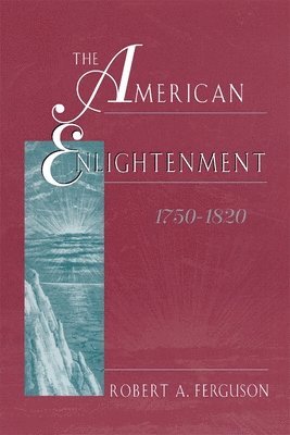 Robert A. Ferguson - American Enlightenment, 1750–1820, Häftad. Tillgänglighet: Lägg i varukorg