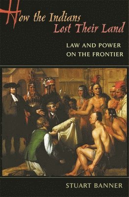 Stuart Banner - How the Indians Lost Their Land, Häftad. Tillgänglighet: Lägg i varukorg