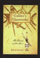 Eileen Reeves - Galileo’s Glassworks, Inbunden