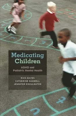 Rick Mayes, Catherine Bagwell, Jennifer Erkulwater - Medicating Children, Inbunden. Tillgänglighet: Lägg i varukorg