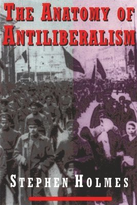 Stephen Holmes - Anatomy of Antiliberalism, Häftad