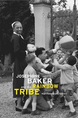 Matthew Pratt Guterl - Josephine Baker and the Rainbow Tribe, Inbunden