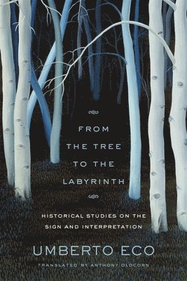 Umberto Eco - From the Tree to the Labyrinth, Inbunden
