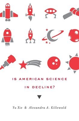 Yu Xie, Alexandra A. Killewald - Is American Science in Decline?, Inbunden