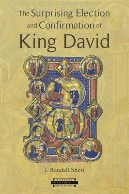 J. Randall Short - Surprising Election and Confirmation of King David, Häftad. Tillgänglighet: Tillfälligt slut