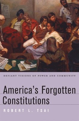 Robert L. Tsai - America’s Forgotten Constitutions, Inbunden. Tillgänglighet: Lägg i varukorg