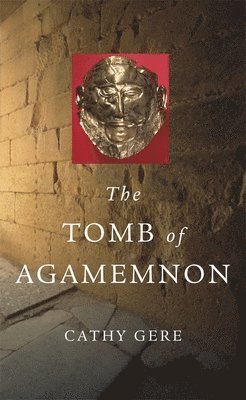 Cathy Gere - The Tomb of Agamemnon, Häftad. Tillgänglighet: Lägg i varukorg