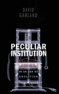 Peculiar Institution - America`s Death Penalty in an Age of Abolition