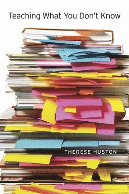Therese Huston - Teaching What You Don’t Know, Häftad