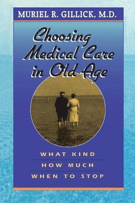 Muriel R. Gillick M.D. - Choosing Medical Care in Old Age, Häftad. Tillgänglighet: Lägg i varukorg