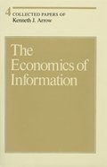 Collected Papers of Kenneth J. Arrow: Volume 4 The Economics of Information
