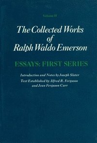 Collected Works of Ralph Waldo Emerson: Volume II Essays: First Series