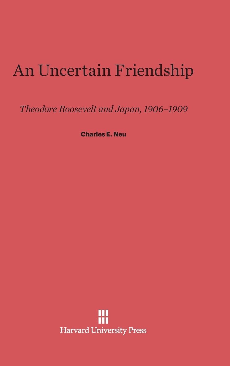 Charles E. Neu - An Uncertain Friendship, Inbunden