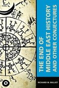 The End of Middle East History and Other Conjectures