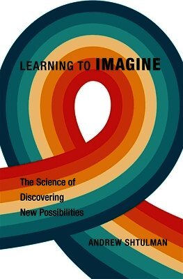 Andrew Shtulman - Learning to Imagine, Inbunden