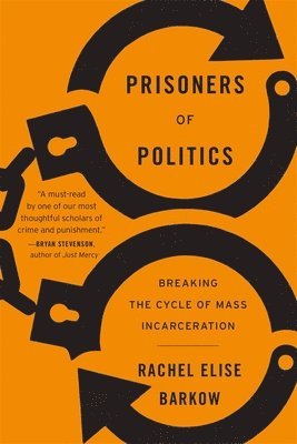 Rachel Elise Barkow - Prisoners of Politics, Häftad. Tillgänglighet: Lägg i varukorg