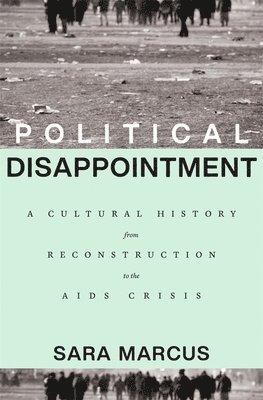 Sara Marcus - Political Disappointment, Inbunden. Tillgänglighet: Lägg i varukorg