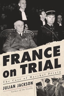 Julian Jackson - France on Trial - The Case of Marshal Petain, Inbunden. Tillgänglighet: Lägg i varukorg