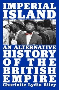 Imperial Island - An Alternative History of the British Empire