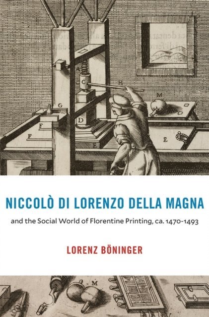 Lorenz Boninger - Niccolo di Lorenzo della Magna and the Social World of Florentine Printing, ca. 1470-1493, E-bok