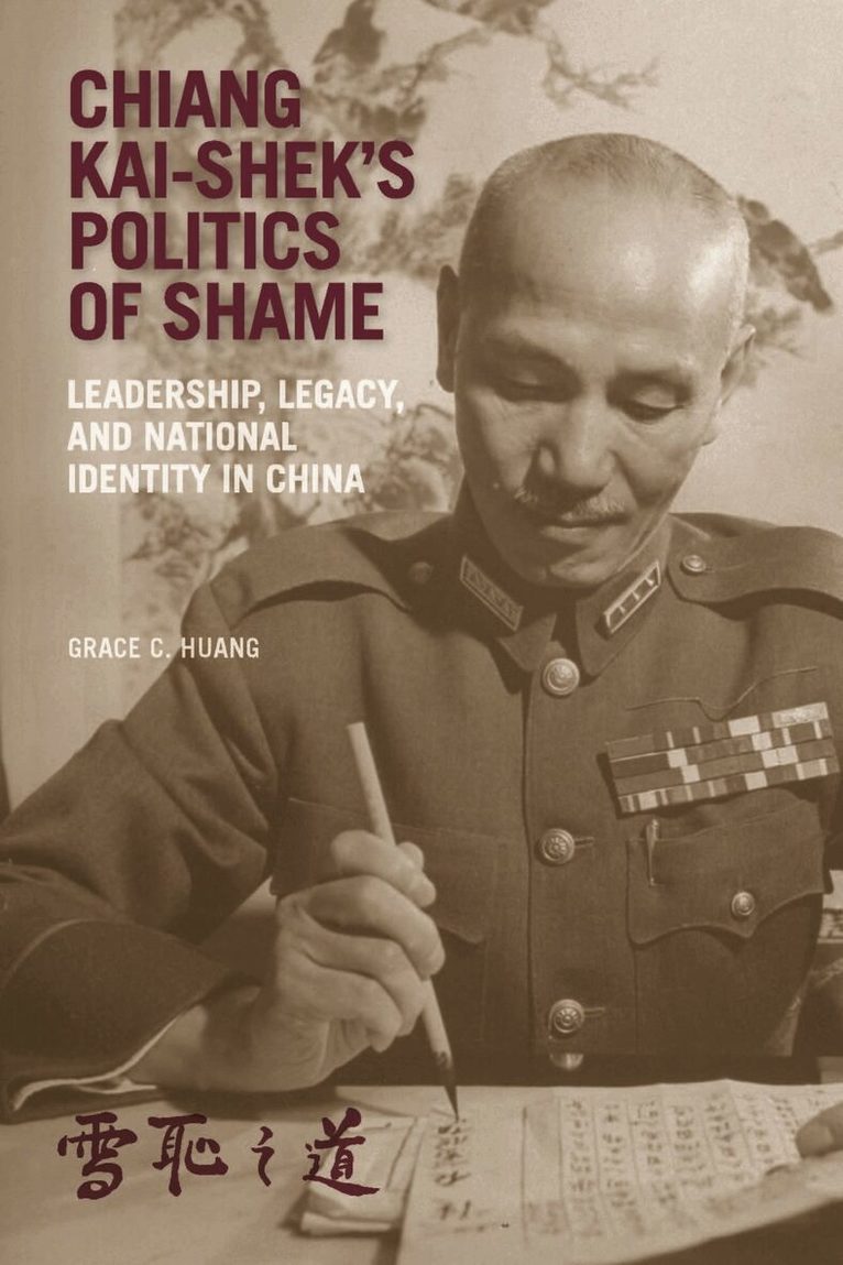 Grace C. Huang - Chiang Kai-shek's Politics of Shame, Inbunden