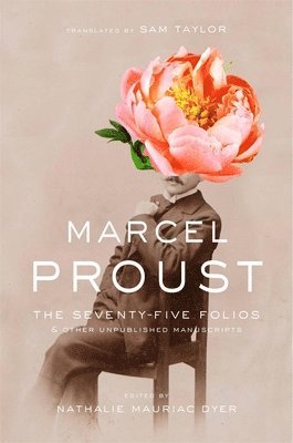 Marcel Proust, Nathalie Mauriac Dyer - Seventy-Five Folios and Other Unpublished Manuscripts, Inbunden. Tillgänglighet: Lägg i varukorg