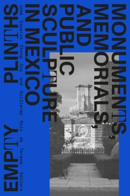 José Esparza Chong Cuy, Guillermo Ruiz de Teresa - Empty Plinths, Inbunden