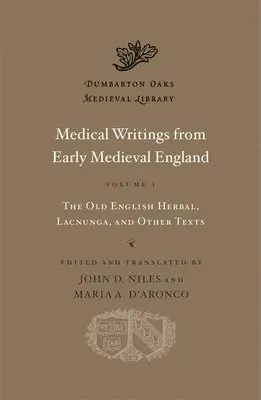 Medical Writings from Early Medieval England, Volume I - The Old English Herbal, Lacnunga, and Other Texts