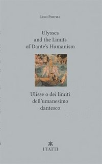 Ulysses and the Limits of Dantes Humanism / Ulisse o dei limiti dellumanesimo dantesco