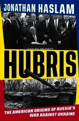 Hubris: The American Origins of Russia's War Against Ukraine