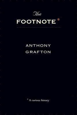 A Grafton, Anthony Grafton - The Footnote - A Curious History (Paper) (Cobee), Inbunden