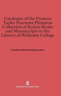 Catalogue of the Frances Taylor Pearsons Plimpton Collection of Italian Books and Manuscripts in the Library of Wellesley College