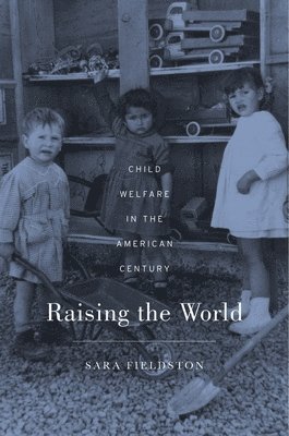 Sara Fieldston - Raising the World, Inbunden. Tillgänglighet: Lägg i varukorg