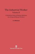 The Industrial Worker: A Statistical Study of Human Relations in a Group of Manual Workers, Volume II