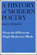 A History of Modern Poetry: Volume I From the 1890s to the High Modernist Mode