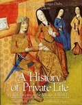 A History of Private Life: Volume II Revelations of the Medieval World
